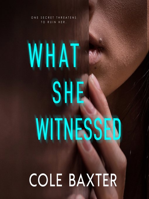 Title details for What She Witnessed by Cole Baxter - Available